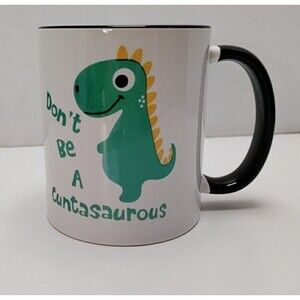 Coffee Mug Don't Be A Cuntasaurous  11 Oz Printed on 2 Sides